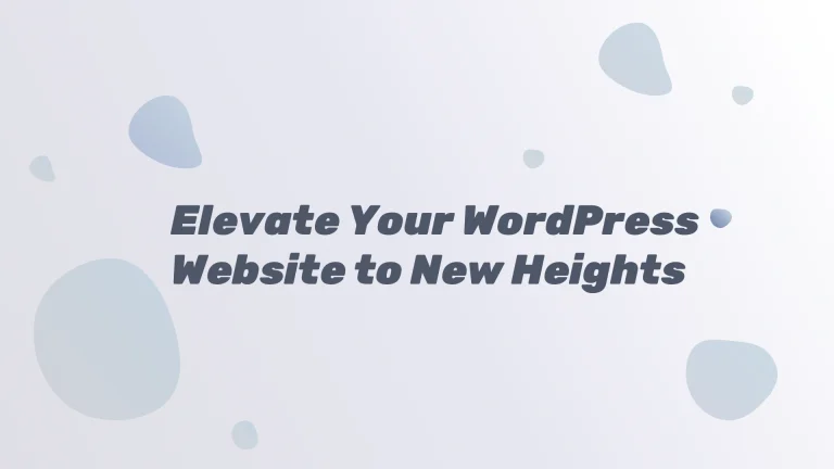 Elevate Your WordPress Website to New Heights