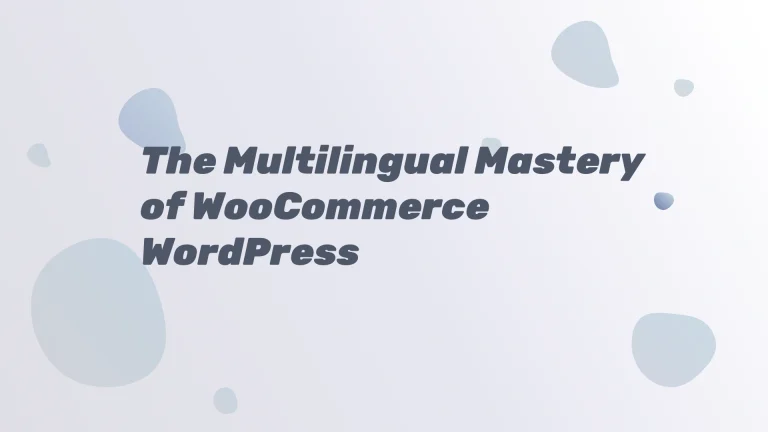The Multilingual Mastery of WooCommerce WordPress