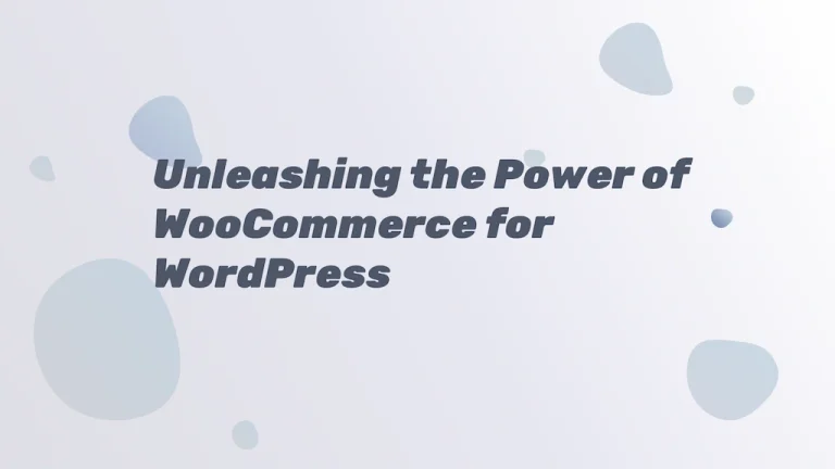 Unleashing the Power of WooCommerce for WordPress