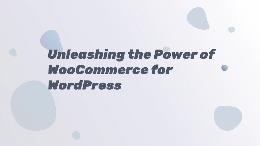 Unleashing the Power of WooCommerce for WordPress