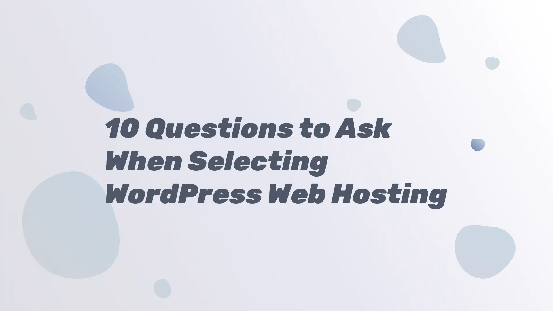 10 Questions to Ask When Selecting WordPress Web Hosting