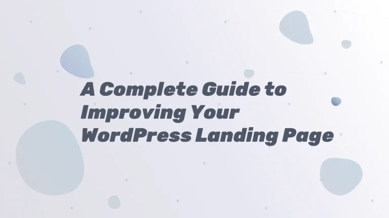 A Complete Guide to Improving Your WordPress Landing Page