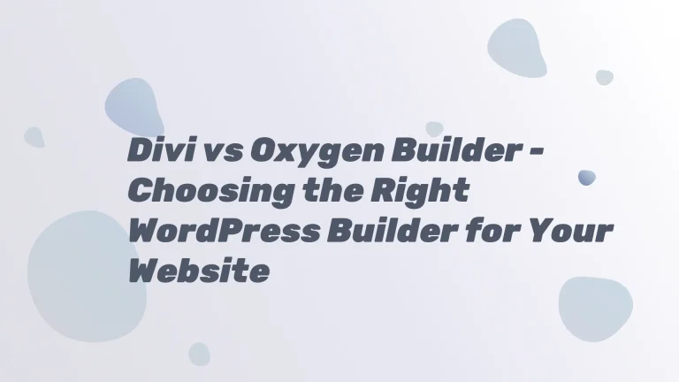Divi vs Oxygen Builder - Choosing the Right WordPress Builder for Your Website
