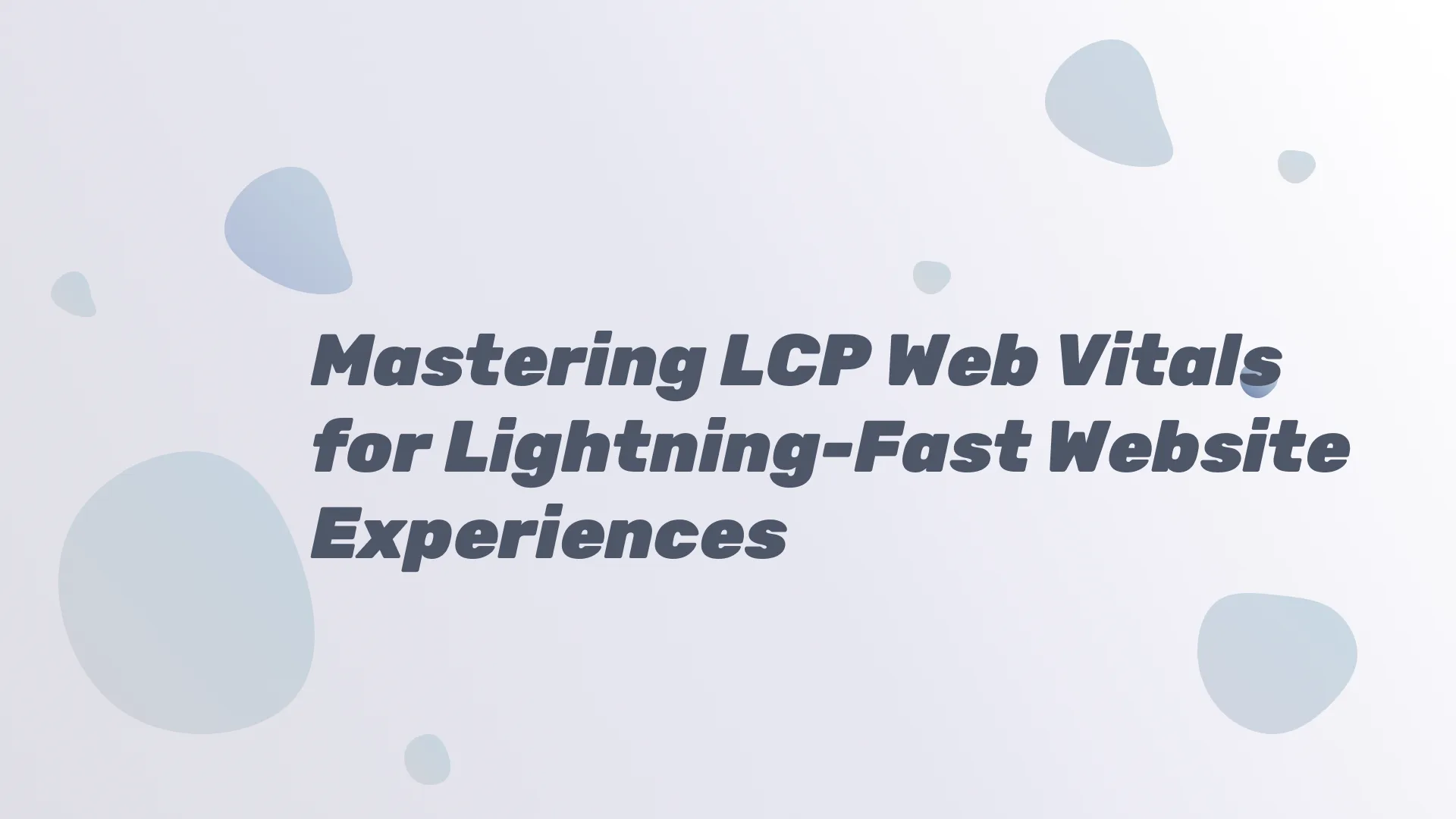 Mastering LCP Web Vitals for Lightning-Fast Website Experiences