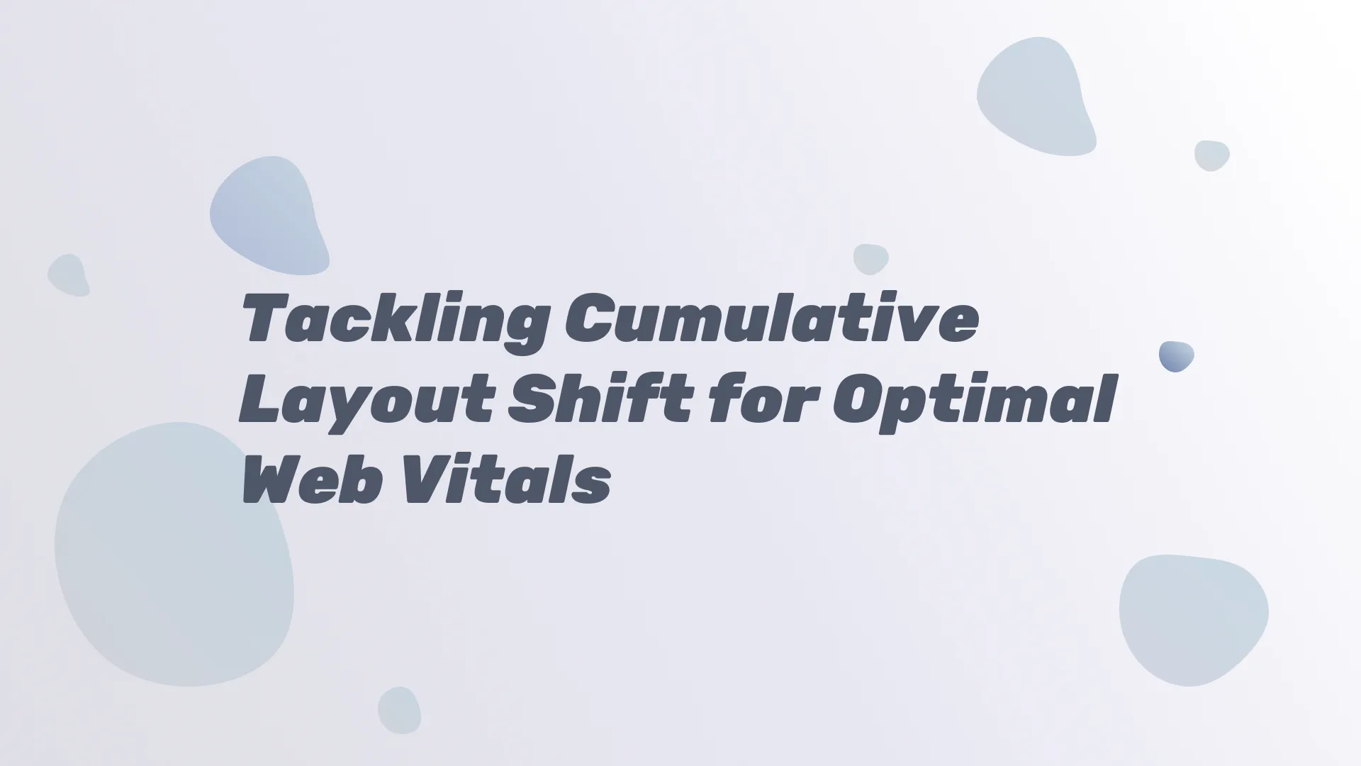 Tackling Cumulative Layout Shift for Optimal Web Vitals