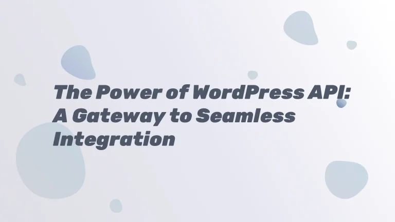 The Power of WordPress API A Gateway to Seamless Integration