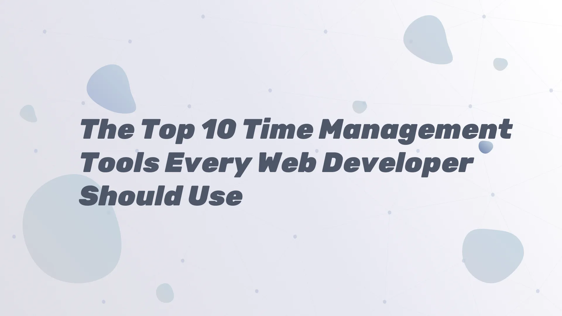 The Top 10 Time Management Tools Every Web Developer Should Use