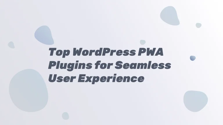 Top WordPress PWA Plugins for Seamless User Experience
