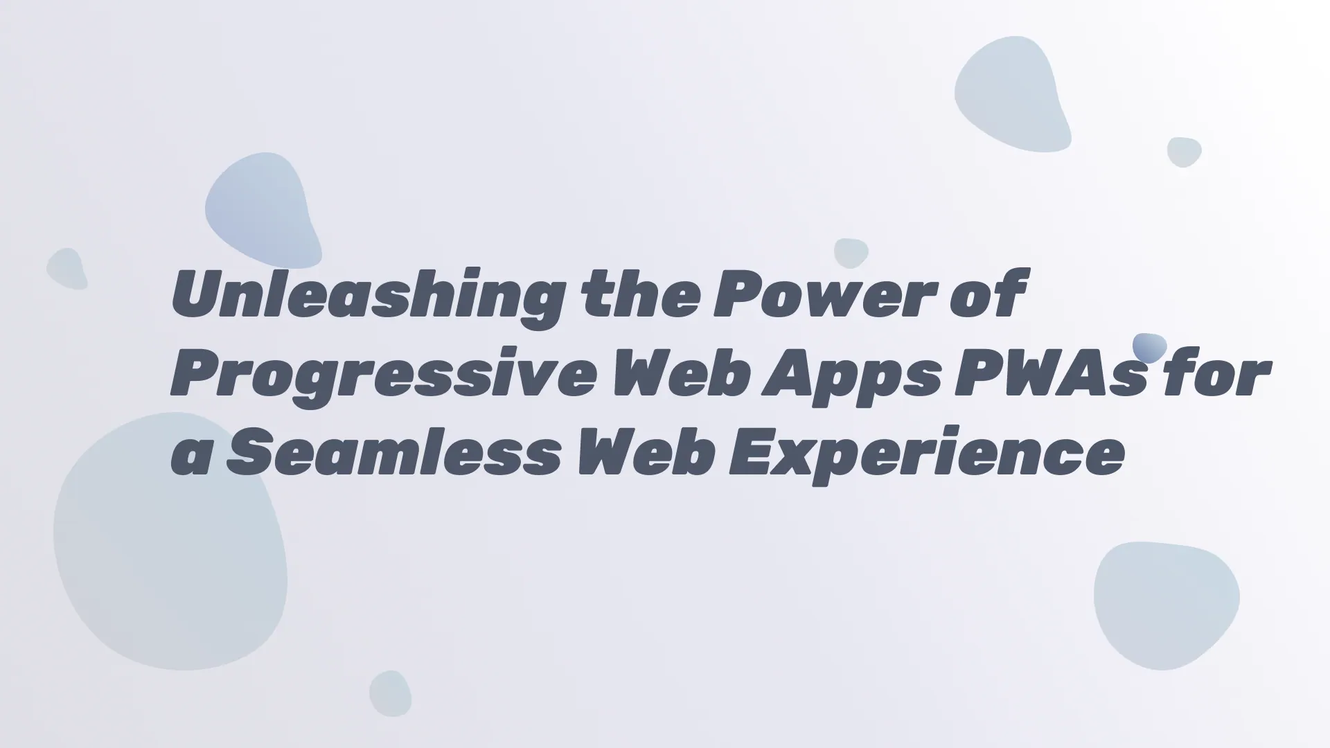 Unleashing the Power of Progressive Web Apps PWAs for a Seamless Web Experience